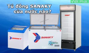 Tủ đông Sanaky của nước nào? sản xuất ở đâu? Có tốt không?